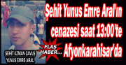 ŞEHİT YUNUS EMRE ARAL'IN CENAZESİ, SAAT 13:00'TE AFYONKARAHİSAR'DA OLACAK