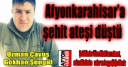 AFYONKARAHİSAR’A ŞEHİT ATEŞİ DÜŞTÜ