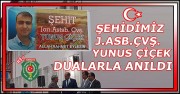 ŞEHİDİMİZ ŞEHİT J.ASB.ÇVŞ.YUNUS ÇİÇEK DUALAR İLE ANILDI.