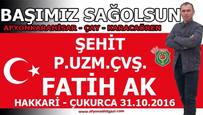 ŞEHİT  P.UZM.ÇVŞ. FATİH AK’IN  ÖZ GEÇMİŞİ                  