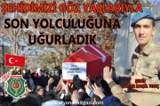 ŞEHİT SHH.ER KAMİL TUNÇ SON YOLCULUĞUNA UĞURLANDI