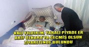  VALİ YILDIRIM, YARALI PİYADE ER ARİF ÖZKARA’YA GEÇMİŞ OLSUN ZİYARETİNDE BULUNDU