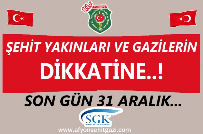 ŞEHİT YAKINLARI VE GAZİLERİN DİKKATİNE..! SON GÜN 31 ARALIK...                  