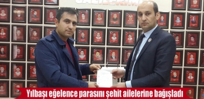 YILBAŞI EĞLENCE PARASINI ŞEHİT AİLELERİNE BAĞIŞLADI                  
