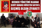 DERNEK YÖNETİMİ OLARAK  ŞEHİT BABASI HÜSEYİN SAYIN’A GEÇMİŞ OLSUN ZİYARETİ