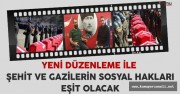 ŞEHİT VE GAZİLERİN SOSYAL HAKLARI EŞİT OLACAK