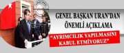 Genel Başkan Uran’dan önemli açıklama!.