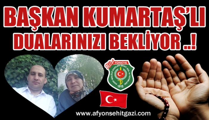 BAŞKAN KUMARTAŞ’LI  DUALARINIZI BEKLİYOR ..!                  