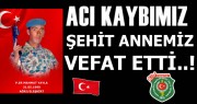 ŞEHİT ANNEMİZ VEFAT ETTİ.