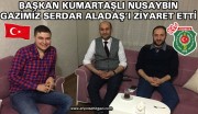 BAŞKAN KUMARTAŞLI NUSAYBİN GAZİMİZ SERDAR ALADAŞ İ ZİYARET ETTİ