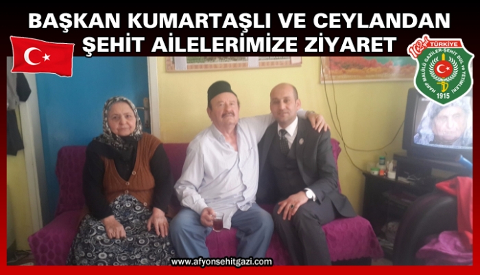 BAŞKAN KUMARTAŞLI VE CEYLANDAN ŞEHİT AİLELERİMİZE ZİYARET                  
