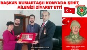 BAŞKAN KUMARTAŞLI KONYADA ŞEHİT AİLEMİZİ ZİYARET ETTİ