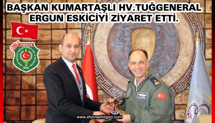 BAŞKAN KUMARTAŞLI HV.TUĞGENERAL ERGUN ESKİCİYİ ZİYARET ETTİ.                  