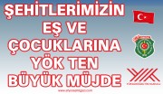 ŞEHİTLERİMİZİN EŞ VE ÇOCUKLARINA YÖK TEN BÜYÜK MÜJDE