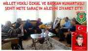 MİLLET VEKİLİ ÖZKAL VE BAŞKAN KUMARTAŞLI ŞEHİT METE SARAÇ'IN AİLESİNİ ZİYARET ETTİ.