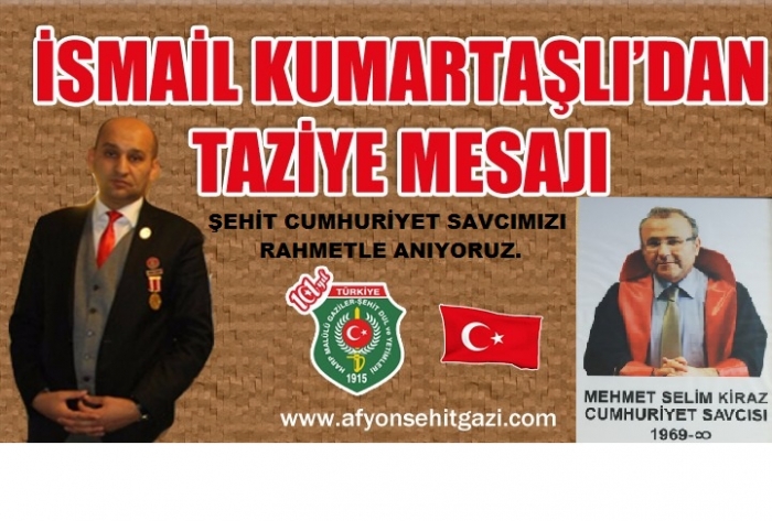 KUMARTAŞLI:ŞEHİT SAVCI MEHMET SELİM KİRAZ’A ALLAHTAN RAHMET DİLERİZ.                  