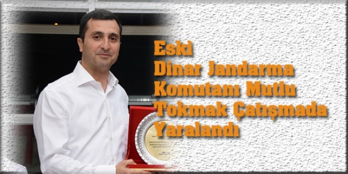 İLÇE JANDARMA KOMUTANIMIZ ÇATIŞMADA YARALANDI                  