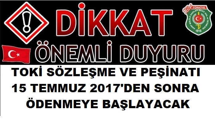 TOKİ PEŞİNAT ÖDEMELERİ  TARİHİ 15 TEMMUZDAN SONRA BAŞLIYOR.                  