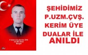 ŞEHİDİMİZ ŞEHİT P.UZM.ÇVŞ.KERİM ÜYE'Yİ  DUALAR İLE ANDIK