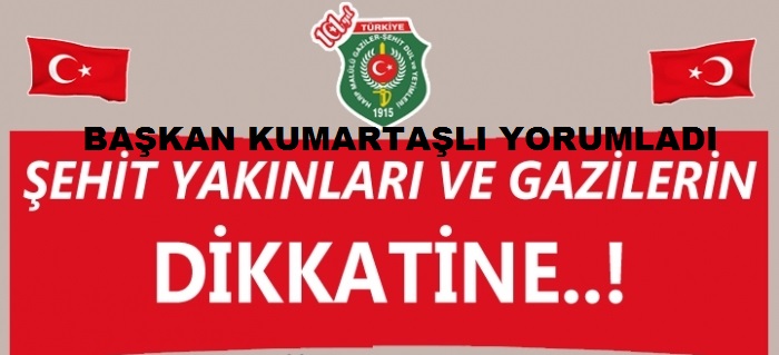 BAŞKAN KUMARTAŞLI AÇIKLADI;3713 SAYILI KANUN KAPSAMINA GİRMESE DAHİ VAZİFE MALÜLLERİDE YARARLANACAK                  