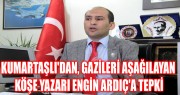 KUMARTAŞLI'DAN, GAZİLERİ AŞAĞILAYAN KÖŞE YAZARI ENGİN ARDIÇ'A TEPKİ