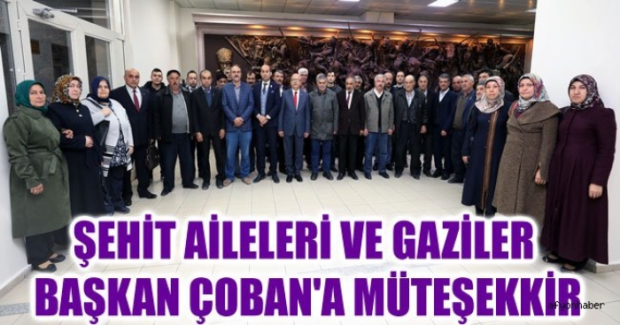 ŞEHİT AİLELERİ VE GAZİLER BAŞKAN ÇOBAN'A MÜTEŞEKKİR                  