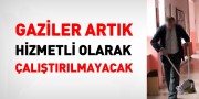 GAZİLER ARTIK 'HİZMETLİ UNVANINDA ÇALIŞTIRILMAYACAK