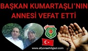 BAŞKAN KUMARTAŞLI'NIN ANNESİ VEFAT ETTİ