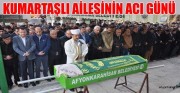 KUMARTAŞLI AİLESİNİN ACI GÜNÜ