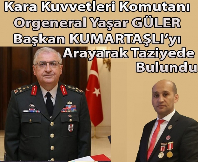 KARA KUVVETLERİ KOMUTANI ORG.YAŞAR GÜLERDEN BAŞKAN KUMARTAŞLIYA TAZİYE                  