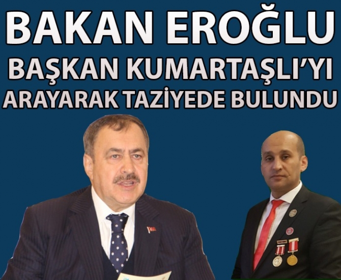 ORMAN VE SU İŞLERİ BAKANI VEYSEL EROĞLUN’DAN BAŞKAN KUMARTAŞLIYA TAZİYE                  