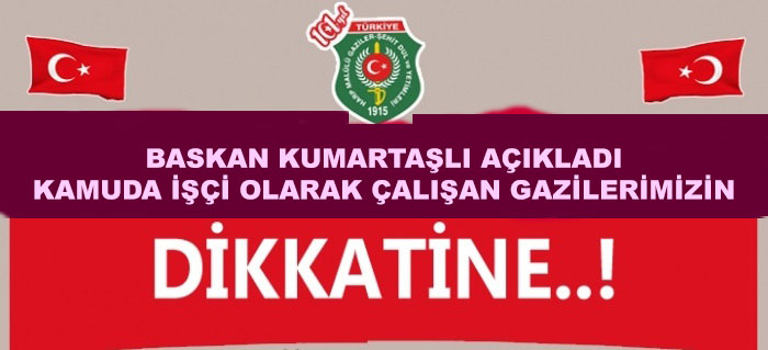 KAMUDA İŞÇİ OLARAK ÇALIŞAN GAZİLERİN DURUMU AYNI KALACAK                  