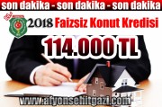 2018 FAİZSİZ KONUT KREDİSİ 114.000 TL OLARAK AÇIKLANDI