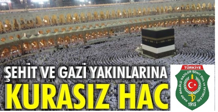 ŞEHİT VE GAZİ YAKINLARI 2018 YILINDA DA HACCA KURASIZ GİDECEK                  