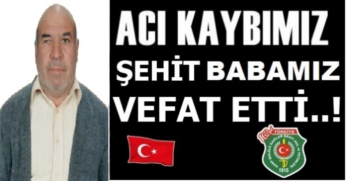 ŞEHİT BABAMIZ İLYAS GÖKTAŞ VEFAT ETTİ.                  
