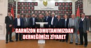 İkmal ve Garnizon Komutanımız Tuğg. Özdemir Şan'dan derneğimize ziyaret
