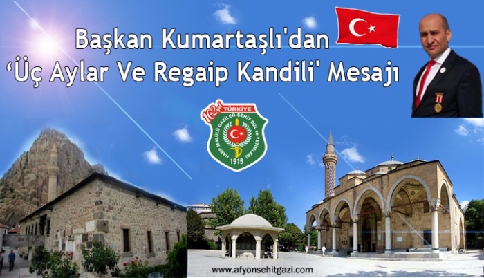 BAŞKANIMIZ KUMARTAŞLI’NIN REGAİP KANDİLİ MESAJI                  