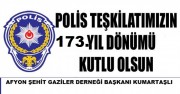   “POLİS TEŞKİLATIMIZIN 173. YIL DÖNÜMÜ KUTLU OLSUN”