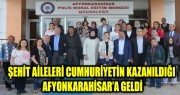 POLİS ŞEHİT VE GAZİ AİLELERİ AFYONKARAHİSAR'DA