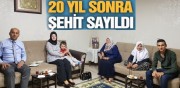 HUKUK MÜCADELESİYLE 20 YIL SONRA ŞEHİT SAYILDI