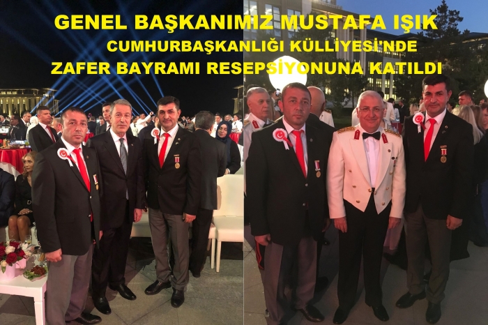 GENEL BAŞKANIMIZ MUSTAFA IŞIK CUMHURBAŞKANLIĞI KÜLLİYESİ'NDE ZAFER BAYRAMI RESEPSİYONUNA KATILDI                  