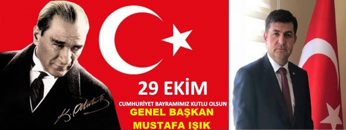 GENEL BAŞKAN DAN 29 EKİM CUMHURİYET BAYRAM MESAJI.                  