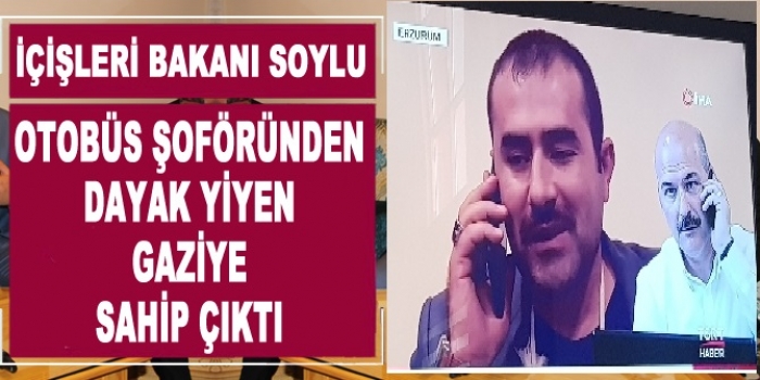 İÇİŞLERİ BAKANI SOYLU, OTOBÜS ŞOFÖRÜNDEN DAYAK YİYEN GAZİYE SAHİP ÇIKTI                  