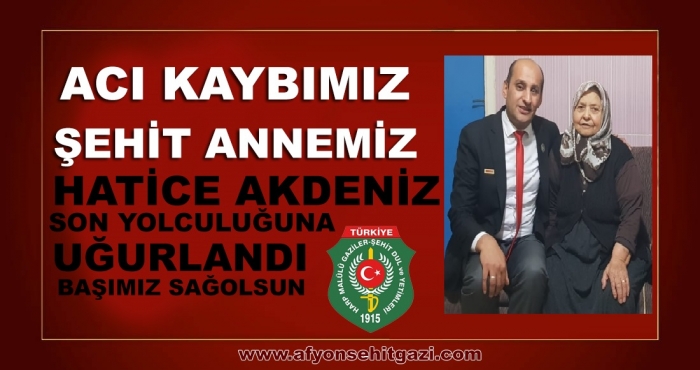ŞEHİT ANNEMİZ HATİCE  AKDENİZ DUALARLA SON YOLCULUĞU’NA UĞURLANDI.                  