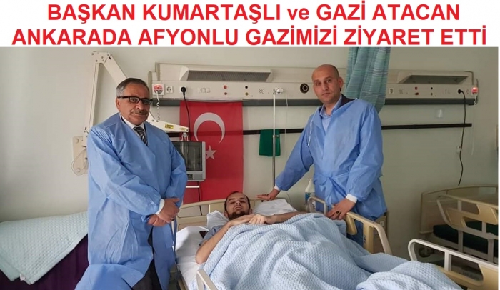 BAŞKAN KUMARTAŞLI VE GAZİ ATACAN ANKARADA AFYONLU GAZİMİZİ ZİYARET ETTİ                  