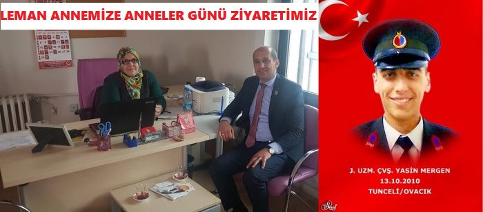 BAŞKAN KUMARTAŞLI ANNELER GÜNÜNDE ŞEHİT ANNEMİZ LEMAN MERGEN’İ ZİYARET ETTİ.                  