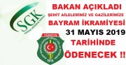 ŞEHİT AİLELERİMİZ VE GAZİLERİMİZE RAMAZAN BAYRAMI İKRAMİYESİ 31 MAYIS 2019 TARİHİNDE ÖDENECEK