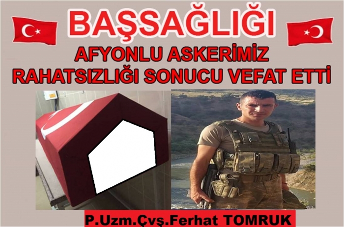 AFYONLU ASKERİMİZ RAHATSIZLIĞI SONUCU GATADA VEFAT ETTİ                  
