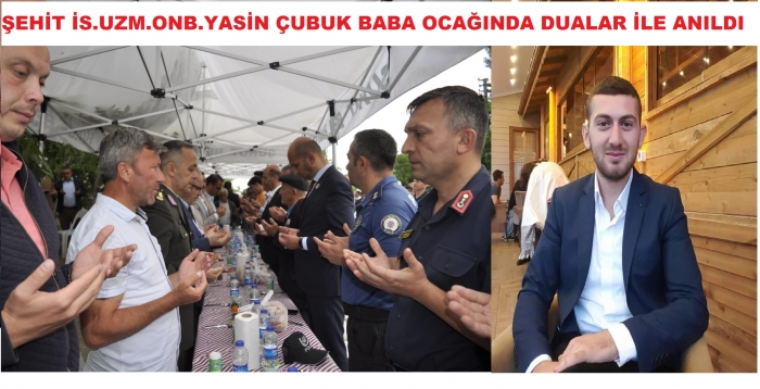 ŞUHUTLU ŞEHİDİMİZ ŞEHİT YASİN ÇUBUK BABA EVİNDE DUALAR İLE ANILDI                  