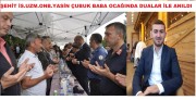ŞUHUTLU ŞEHİDİMİZ ŞEHİT YASİN ÇUBUK BABA EVİNDE DUALAR İLE ANILDI